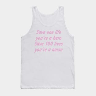 Save one life, you're a hero. Save 100 lives, you're a nurse Tank Top